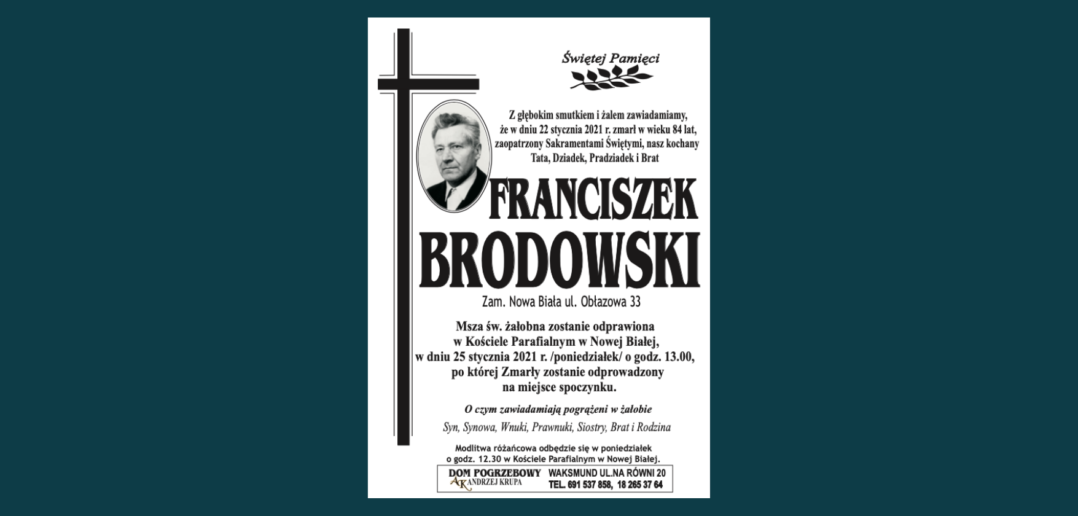 W dniu 22 stycznia zmarł w wieku 84 lat Franciszek Brodowski z ulicy Obłazowej w Nowej Białej. Pogrzeb 25 stycznia o godz. 13.