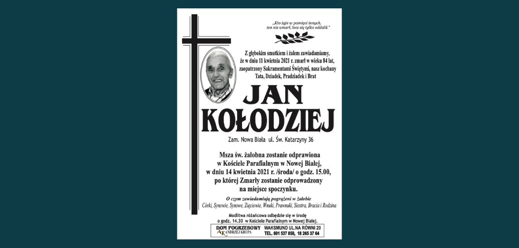 W dniu 11 kwietnia zmarł w wieku 84 lat Jan Kołodziej z ulicy Św. Katarzyny w Nowej Białej. Pogrzeb 15 kwietnia o godz. 15.